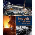 IMAGE[S] DE L'INDUSTRIE DU XIX E - XX E SIECLE - Livre