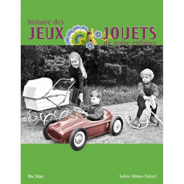 Histoire des jeux & jouets de notre enfance - Livre