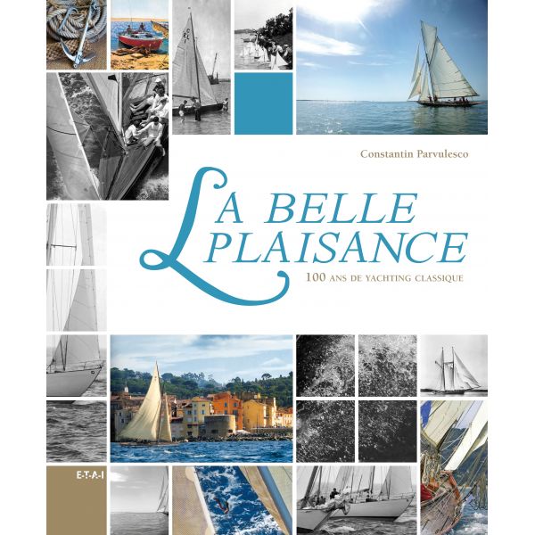LA BELLE PLAISANCE, 100 ANS DE YACHTING CLASSIQUE - livre