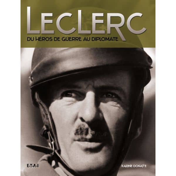 LECLERC, DU HEROS DE GUERRE AU DIPLOMATE - livre