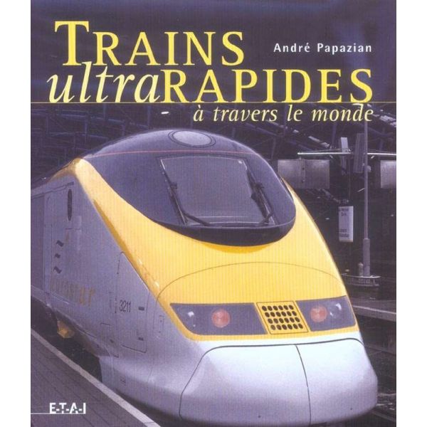 TRAINS ULTRARAPIDES A TRAVERS LE MONDE - livre