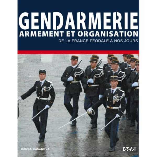 GENDARMES, ARMEMENT ET ORGANISATION  - livre