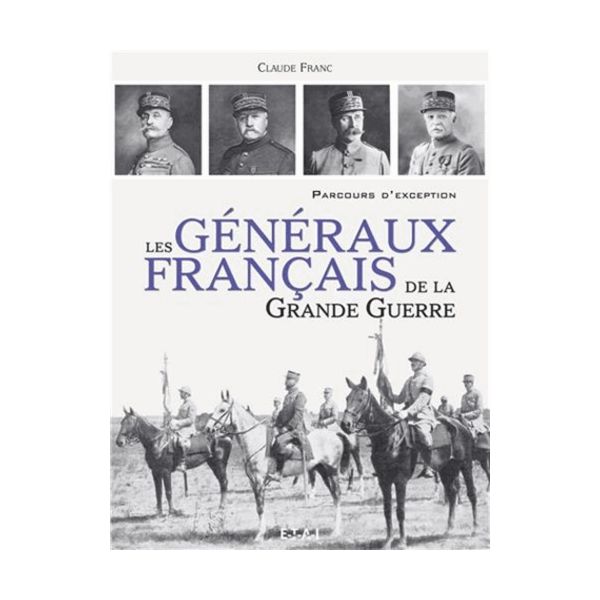 LES GENERAUX FRANÇAIS DE LA GRANDE GUERRE - Livre