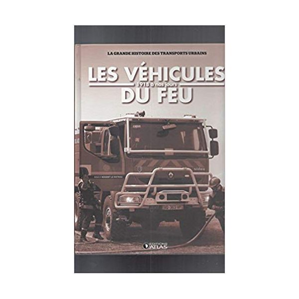 Les Vehicules Du Feu 1918 A Nos Jours  - Livre