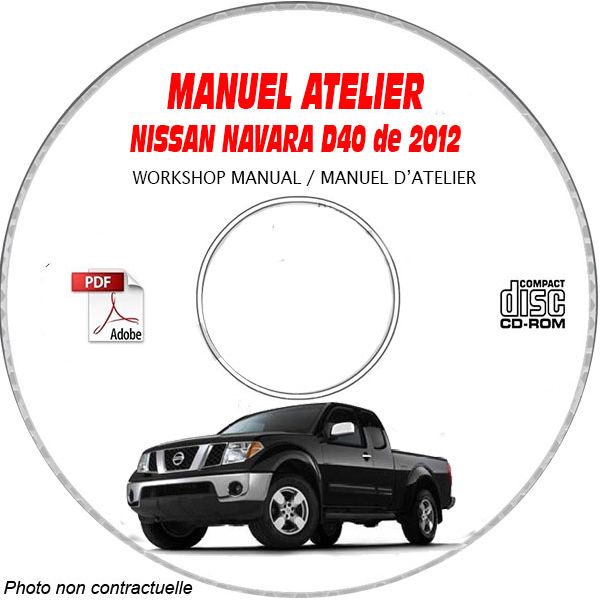 NISSAN NAVARA de 2012  Type : D40  Manuel d'Atelier sur CD-ROM anglais