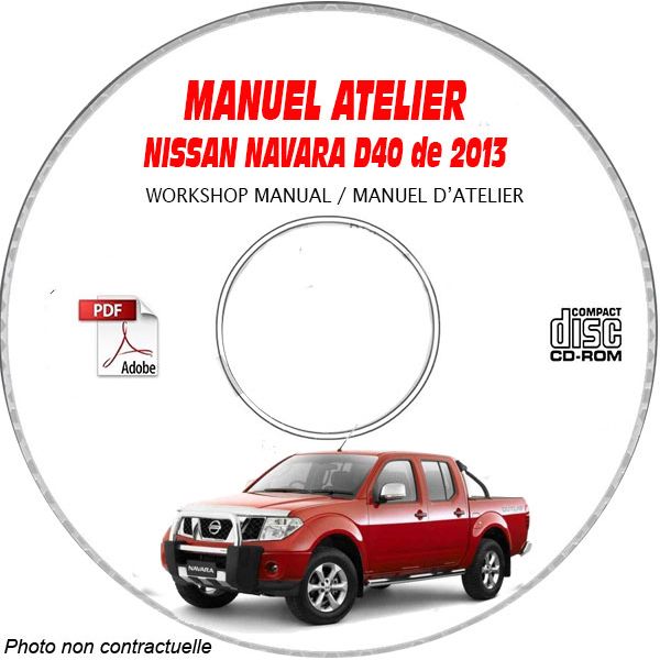 NISSAN NAVARA de 2013  Type : D40  Manuel d'Atelier sur CD-ROM anglais