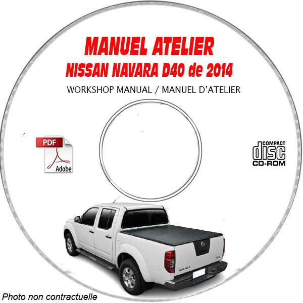 NISSAN NAVARA de 2014  Type : D40  Manuel d'Atelier sur CD-ROM anglais