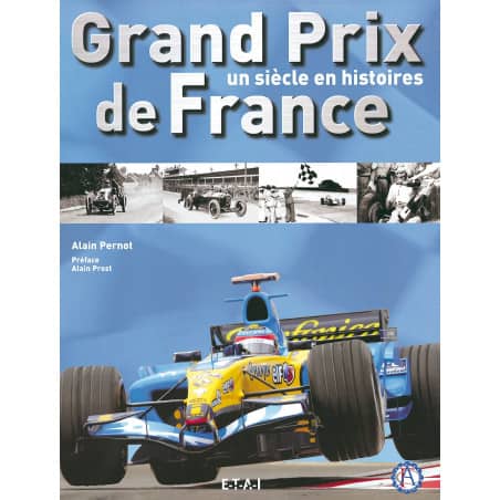 GRAND PRIX DE FRANCE, UN SIECLE EN HISTOIRES  - livre