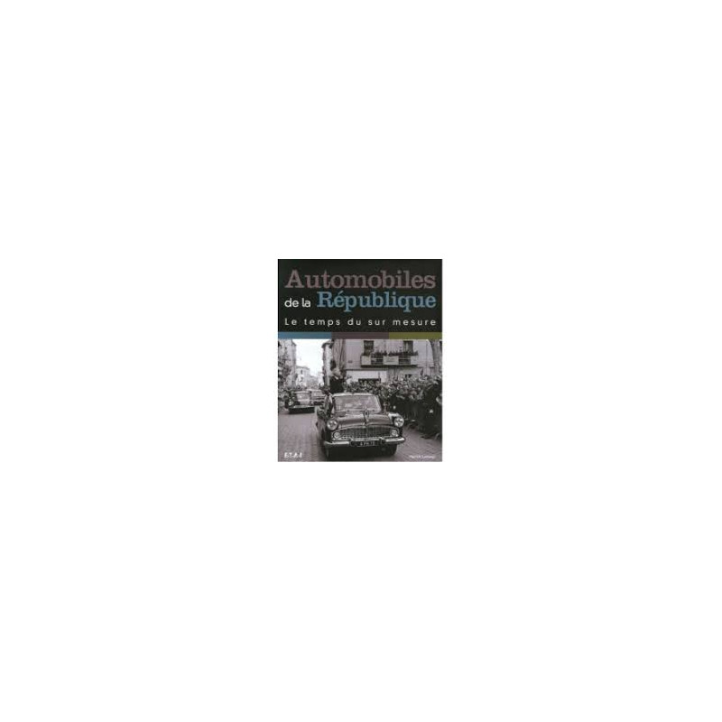 AUTOMOBILES DE LA REPUBLIQUE, LE TEMPS DU SUR MESURE - livre