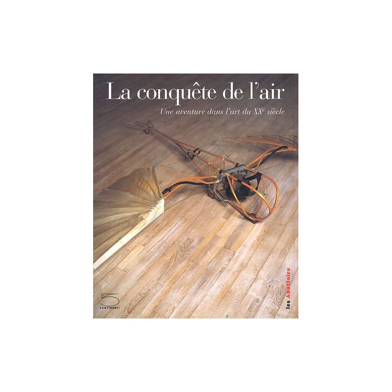 La conquête de l'air.: Une aventure dans l'art du XXème siècle - Catalogue