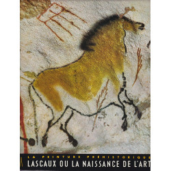 Lascaux ou la Naissance de l’Art – La Peinture Préhistorique - Livre