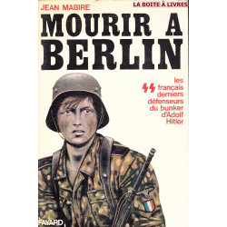 Mourir à Berlin : Les S.S français derniers défenseurs du bunker d'Adolf Hitler