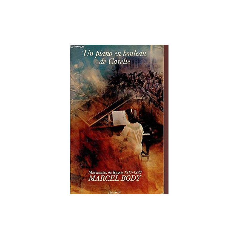 Un Piano en bouleau de Carélie - Mes années de Russie, 1917-1927