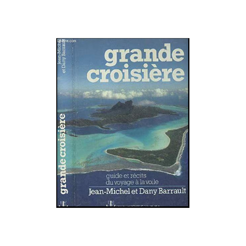 Grande Croisiere : Guide Et Récits Du Voyage à La Voile